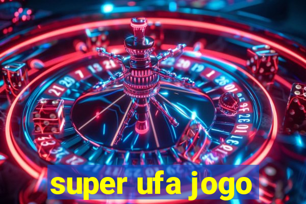 super ufa jogo